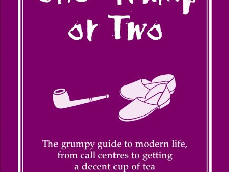 One Grump or Two: The Grumpy Guide to Modern Life, from Call Centres to Getting a Decent Cup of Tea For Cheap