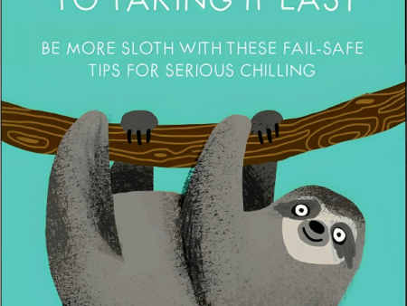 A Sloth s Guide to Taking It Easy: Be More Sloth with These Fail-Safe Tips for Serious Chilling For Cheap